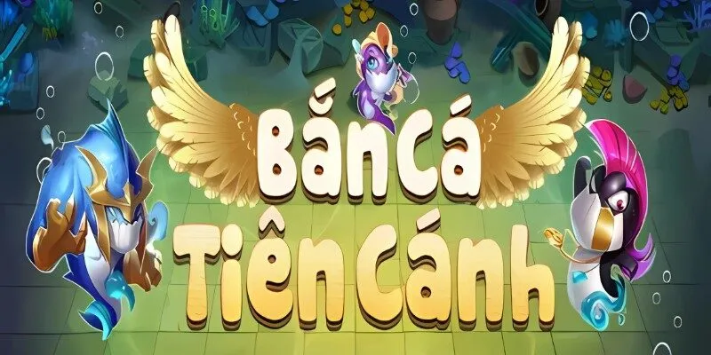 Bắn Cá Tiên Cánh