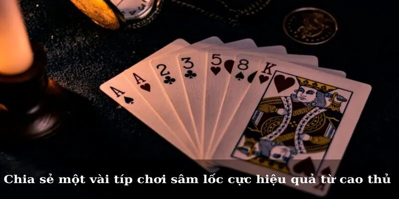 Chia sẻ một vài típ chơi sâm lốc cực hiệu quả từ cao thủ 