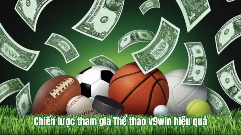 Chiến lược tham gia Thể thao v9win hiệu quả