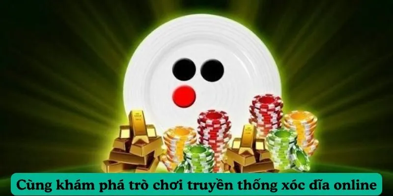 Cùng khám phá trò chơi truyền thống xóc dĩa online