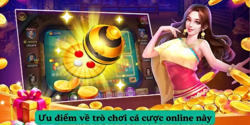 Ưu điểm về trò chơi cá cược online này